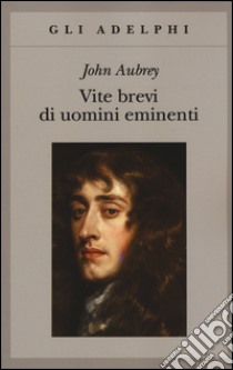 Vite brevi di uomini eminenti libro di Aubrey John