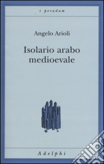 Isolario arabo medioevale libro di Arioli Angelo