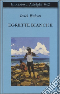 Egrette bianche libro di Walcott Derek