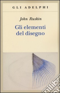 Gli elementi del disegno libro di Ruskin John