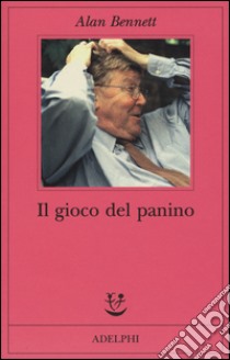 Il gioco del panino libro di Bennett Alan