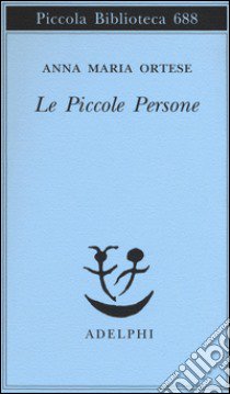 Le piccole persone. In difesa degli animali e altri scritti libro di Ortese Anna Maria; Borghesi A. (cur.)