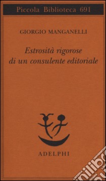 Estrosità rigorose di un consulente editoriale libro di Manganelli Giorgio; Nigro S. S. (cur.)