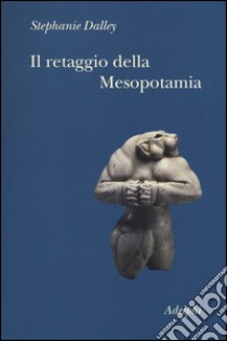 Il retaggio della Mesopotamia libro di Dalley Stephanie