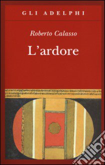 L'ardore libro di Calasso Roberto