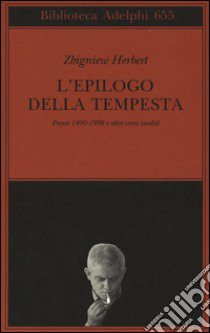 L'epilogo della tempesta. Poesie 1990-1998 e altri versi inediti libro di Herbert Zbigniew; Fornari F. (cur.)