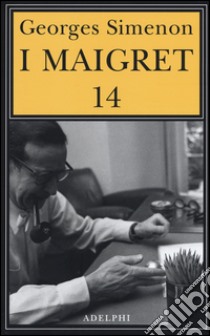 I Maigret: Il ladro di Maigret-Maigret a Vichy-Maigret è prudente-L'amico d'infanzia di Maigret-Maigret e l'omicida di Rue Popincourt. Vol. 14 libro di Simenon Georges; Marchi E. (cur.); Pinotti G. (cur.)