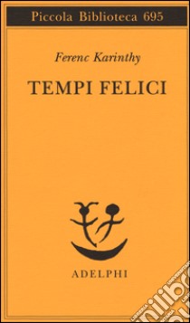 Tempi felici libro di Karinthy Ferenc