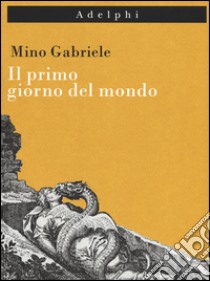 Il primo giorno del mondo libro di Gabriele Mino