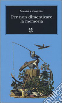 Per non dimenticare la memoria libro di Ceronetti Guido