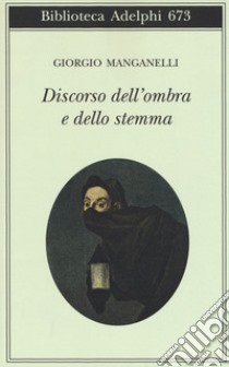 Discorso dell'ombra e dello stemma libro di Manganelli Giorgio; Nigro S. S. (cur.)