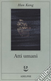 Atti umani libro di Han Kang