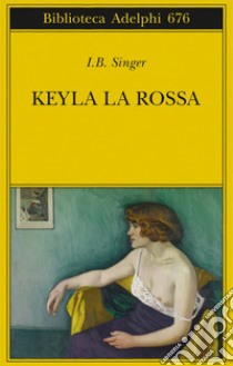 Keyla la rossa libro di Singer Isaac Bashevis; Zevi E. (cur.)