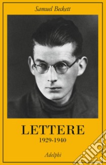 Lettere. Vol. 1: 1929-1940 libro di Beckett Samuel; Craig G. (cur.); Dow Fehsenfeld M. (cur.); Gunn D. (cur.)