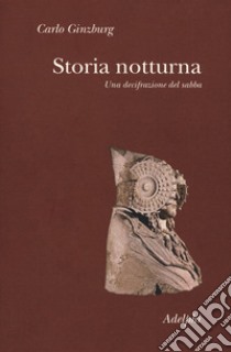 Storia notturna. Una decifrazione del sabba libro di Ginzburg Carlo