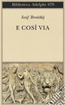 E cosi via. Testo inglese e russo a fronte. Ediz. multilingue libro di Brodskij Iosif