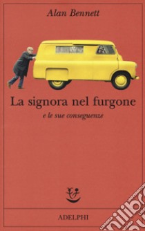 La signora nel furgone e le sue conseguenze libro di Bennett Alan