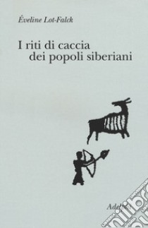 I riti di caccia dei popoli siberiani libro di Lot-Falck Éveline