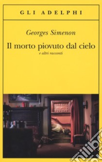 Il morto piovuto dal cielo e altri racconti libro di Simenon Georges