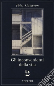 Gli inconvenienti della vita libro di Cameron Peter