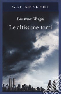 Le altissime torri. Come al-Qaeda giunse all'11 settembre libro di Wright Lawrence