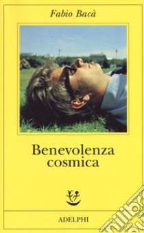 Benevolenza cosmica libro di Bacà Fabio