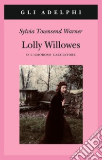 Lolly Willowes o l'amoroso cacciatore libro di Townsend Warner Sylvia