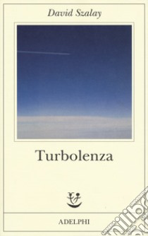 Turbolenza libro di Szalay David