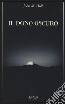 Il dono oscuro libro di Hull John M.