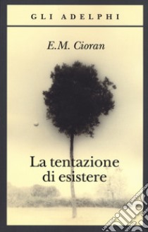 La tentazione di esistere libro di Cioran Emil M.