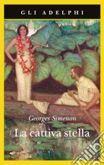 La cattiva stella libro di Simenon Georges