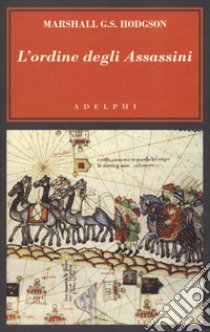 L'ordine degli Assassini. La lotta dei primi Ismailiti nizariti contro il mondo islamico libro di Hodgson Marshall G. S.