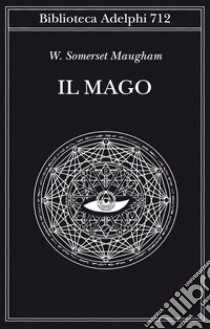 Il mago libro di Maugham W. Somerset; Faini P. (cur.)