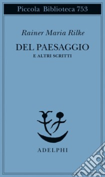 Del paesaggio e altri scritti libro di Rilke Rainer Maria; Zampa G. (cur.)