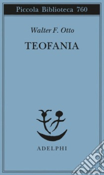 Teofania. Lo spirito della religione greca antica libro di Otto Walter Friedrich; Moretti G. (cur.)