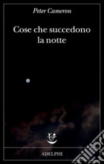 Cose che succedono la notte libro di Cameron Peter