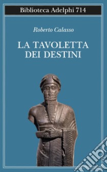 La tavoletta dei destini libro di Calasso Roberto