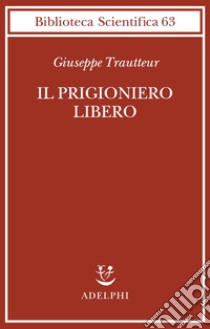 Il prigioniero libero libro di Trautteur Giuseppe