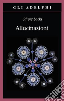 Allucinazioni libro di Sacks Oliver