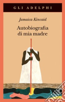 Autobiografia di mia madre libro di Kincaid Jamaica