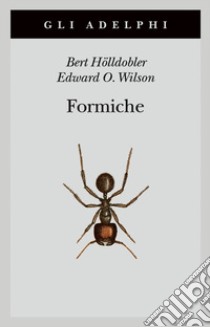 Formiche. Storia di un'esplorazione scientifica libro di Hölldobler Bert; Wilson Edward O.