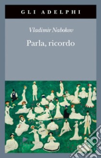 Parla, ricordo libro di Nabokov Vladimir; Raffetto A. (cur.)