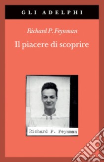 Il piacere di scoprire libro di Feynman Richard P.; Robbins J. (cur.)