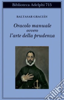 Oracolo manuale ovvero l'arte della prudenza libro di Gracián Baltasar