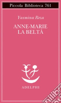 Anne-Marie la beltà libro di Reza Yasmina