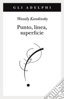 Punto, linea, superficie. Contributo all'analisi degli elementi pittorici libro di Kandinskij Vasilij