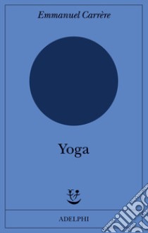 Yoga libro di Carrère Emmanuel