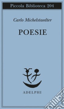 Poesie libro di Michelstaedter Carlo; Campailla S. (cur.)