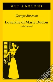 Lo scialle di Marie Dudon e altri racconti libro di Simenon Georges