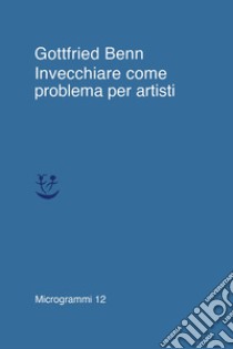 Invecchiare come problema per artisti libro di Benn Gottfried